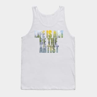 Word Art Life Is Art Be The Artist Tank Top